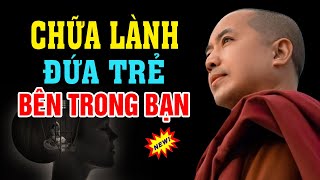 Chữa Lành Đứa Trẻ  Bên Trong Chúng Ta - Thầy Minh Niệm