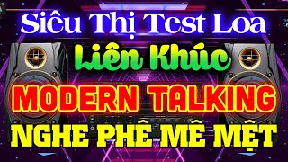 Nhạc Test Loa CỰC CHUẨN 8D - Liên Khúc Modern Talking NGHE PHÊ MÊ MỆT ➤ Siêu Thị Nhạc Test Loa