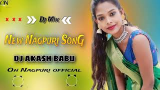 Nagpuri all HiT SonG || Nagpuri Dj Mix 👌 || Dj Akash Babu || ON Nagpuri official ||