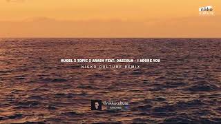 HUGEL x Topic x Arash feat. Daecolm - I Adore You (Nikko Culture Remix)