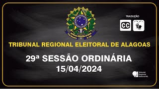 29ª SESSÃO ORDINÁRIA DO TRIBUNAL REGIONAL ELEITORAL DE ALAGOAS 15/04/2024