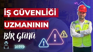 İŞ GÜVENLİĞİ UZMANININ BİR GÜNÜ | İŞ SAĞLIĞI VE GÜVENLİĞİ