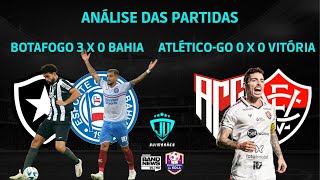 BOTAFOGO 3 X 0 BAHIA | ATLÉTICO-GO 0 X 0 VITÓRIA | ANÁLISE DAS PARTIDAS