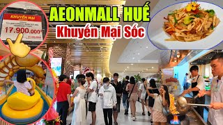 CHOÁNG NGỢP AEON MALL HUẾ VỚI KHÔNG GIAN ẨM THỰC MUA SẮM &VUI CHƠI HIỆN ĐẠI GIẢM GIÁ CỰC SỐC 16-30/9