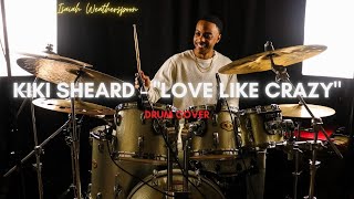 Kiki Sheard | "Love Like Crazy" (Drum Cover) - Isaiah Weatherspoon