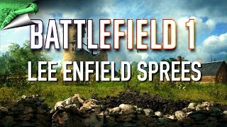 Lee Enfield Sprees! - Battlefield 1