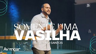 SOMENTE UMA VASILHA - PR. GILYARD SANTOS