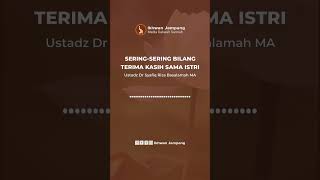 Sering-sering bilang terima kasih sama istri -Ustadz Dr Syafiq Riza Basalamah MA #shors #cermah