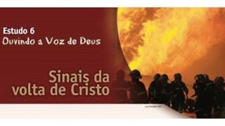 6. Sinais da volta de Jesus. Estudo Bíblico. Ouvindo a voz de Deus