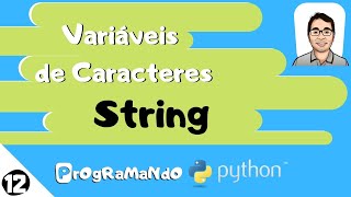 Variáveis de Caracteres (String): PrOgRaMaNdO Python #12