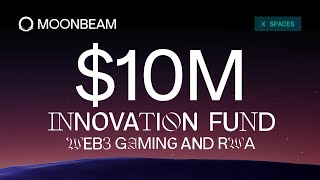 Announcing Moonbeam's $10M Innovation Fund in Web3 Gaming and RWA X Spaces