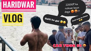 HARIDWAR VLOG || trip ke पहले दिन  nuksan ho gaya 😨😰😭