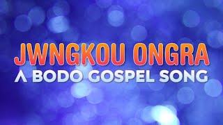 Jwngkou Ongra Jisu Raja - Gospel Music | Bodo Gospel Song | Lyrical Video |