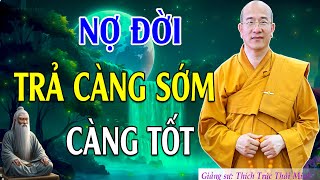 Nợ Đời Trả Càng Sớm Càng Tốt Nghe Thầy Giảng Để Bớt Khổ - Thầy Thích Trúc Thái Minh