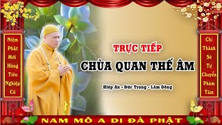 Trực Tiếp Trợ Niệm 24/24 Tại Phòng Hộ Niệm Chùa Quan Thế Âm - Đức Trọng - Lâm Đồng.