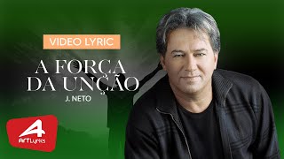 J. Neto A Força da Unção - Vídeo Lyric