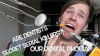 ARE DENTISTS SECRET SERIAL KILLERS?! A TERRIFIED RANT!