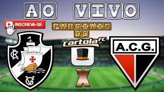 VASCO 1x0 ATLÉTICO-GO - NARRAÇÃO + PARCIAIS DO CARTOLA FC!