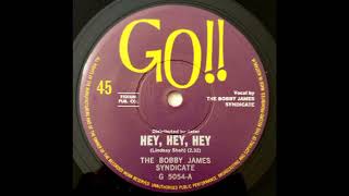 THE BOBBY JAMES SYNDICATE - HEY HEY HEY