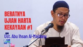 Beratnya ujian harta kekayaan 1 - Ustadz Abu Ihsan Al-Maidany