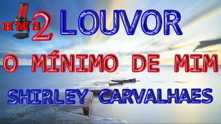 O Mínimo De Mim | Shirley Carvalhaes | Com Letra | Legendado | 4K | playback |