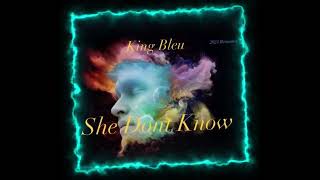 King Bleu ~ She Don’t Know