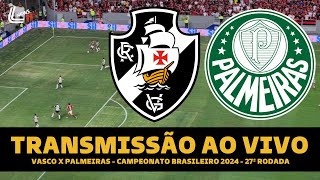 VASCO X PALMEIRAS TRANSMISSÃO AO VIVO DIRETO DO MANÉ GARRINCHA - BRASILEIRÃO 2024 - 27ª RODADA