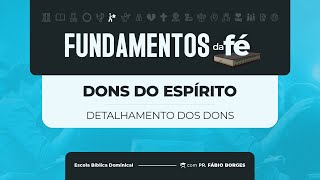 EBD Fundamentos da Fé - A13 - Dons do Espírito (Detalhamento - Parte 2)