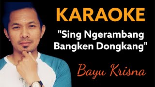 Sing Ngerambang Bangken Dongkang _Bayu krisna KARAOKE