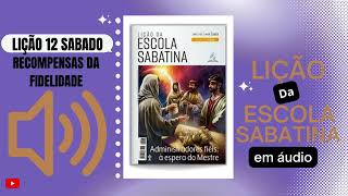 Lição da Escola Sabatina em áudio SABADO 18/03/2023 "'Recompensas da fidelidade'