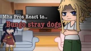 Mha Pros react to ￼Bungo Stray Dogs || AU || 2/?