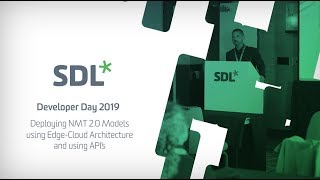 SDL Connect Developer Day - Deploying NMT 2.0 Models using Edge Cloud Architecture and using APIs