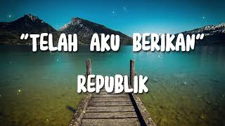 REPUBLIK - TELAH AKU BERIKAN #songlyrics #lyrics #lagupopuler