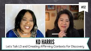 Ep52. Let's Talk LD, Creating Contexts for Discovery, and Affirming Disability Identity w KD Harris