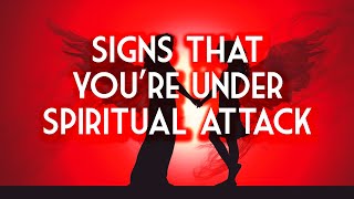 Signs You're Under Spiritual Attack and How To Protect Yourself