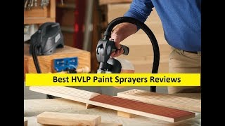 Top 3 Best HVLP Paint Sprayers Reviews in 2019