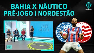 BAHIA X NÁUTICO | PRÉ JOGO - QUARTAS DE FINAL DA COPA DO NORDESTE