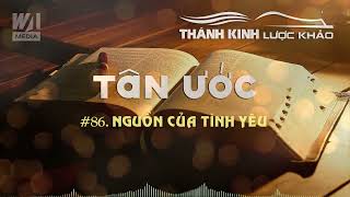 LƯỢC KHẢO TÂN ƯỚC #86 - Nguồn Của Tình Yêu || TKLK