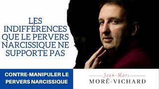 Contre-manipuler le Pervers Narcissique (épisode 3) -  Les indifférences que le PN ne supporte pas