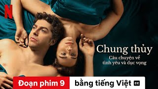 Chung thủy: Câu chuyện về tình yêu và dục vọng (Mùa 1 Đoạn phim 9 có phụ đề) | Netflix