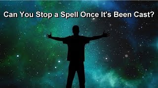 Can You Stop a Spell Once It's Been Cast?