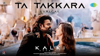 Ta Takkara (Telugu) - Video Lyrical | Kalki 2898 AD | Prabhas | Disha Patani | Santhosh Narayanan