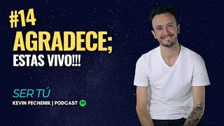 #14 AGRADECE, ESTAS VIVO!!! | Kevin Pechenik