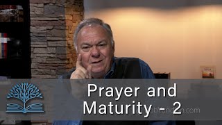 Prayer and Maturity - 2 - Student of the Word 1640