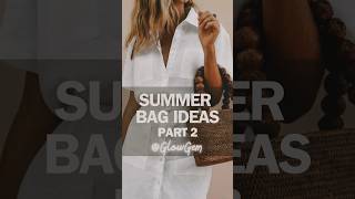 SUMMER BAG IDEAS | Part 2 #fashion #glowup #style #styleinspiration