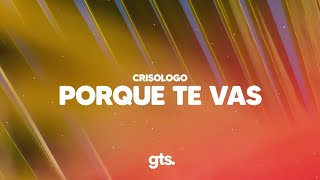 Crisologo - Porque Te Vas