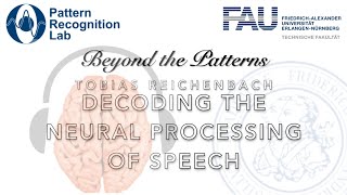 Beyond the Patterns 33 - Tobias Reichenbach - Decoding the Neural Processing of Speech