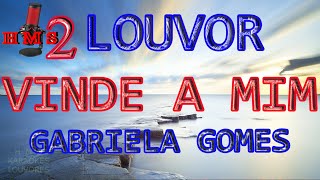 Gabriela Gomes " Vinde A Mim " Com Letra " 4K | playback |