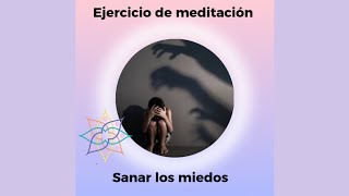 Meditación para sanar los miedos #miedos #sanarelmiedo #sanarelalma