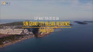 CẬP NHẬT TIẾN ĐỘ DỰ ÁN SUN GRAND CITY HILLSIDE RESIDENCE THÁNG 9/2021